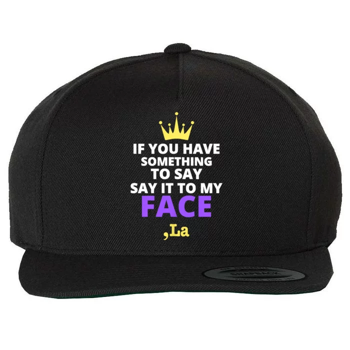 If You Have Something To Say Say It To My Face Comma La 2024 Wool Snapback Cap