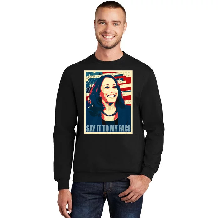 If You’Ve Have Something To Say Say It To My Face Kamala Harris 2024 Sweatshirt