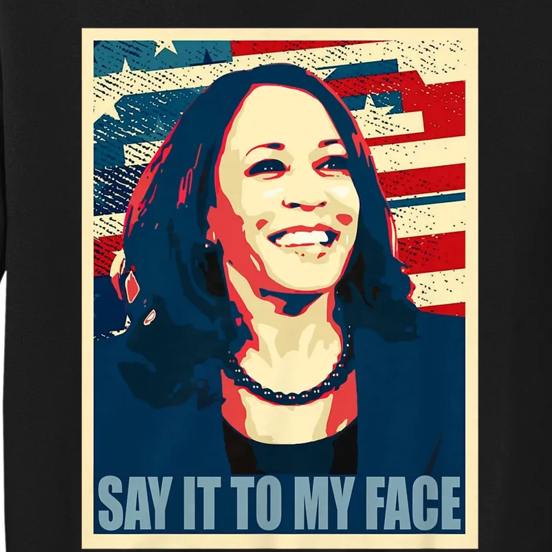 If You’Ve Have Something To Say Say It To My Face Kamala Harris 2024 Sweatshirt