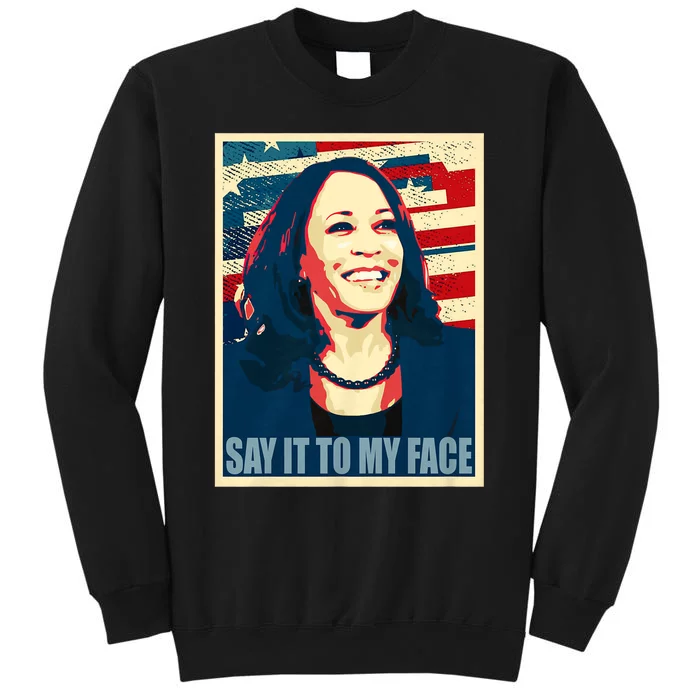 If You’Ve Have Something To Say Say It To My Face Kamala Harris 2024 Sweatshirt