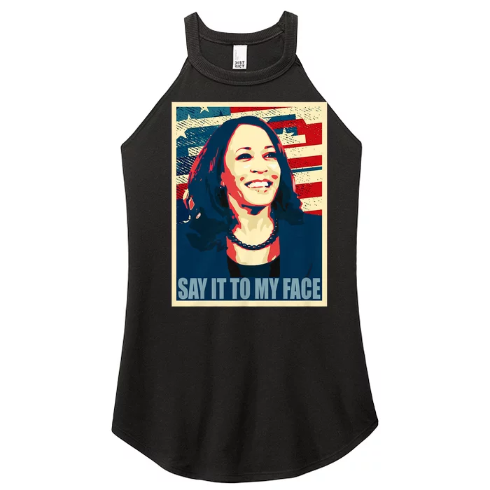 If You’Ve Have Something To Say Say It To My Face Kamala Harris 2024 Women’s Perfect Tri Rocker Tank