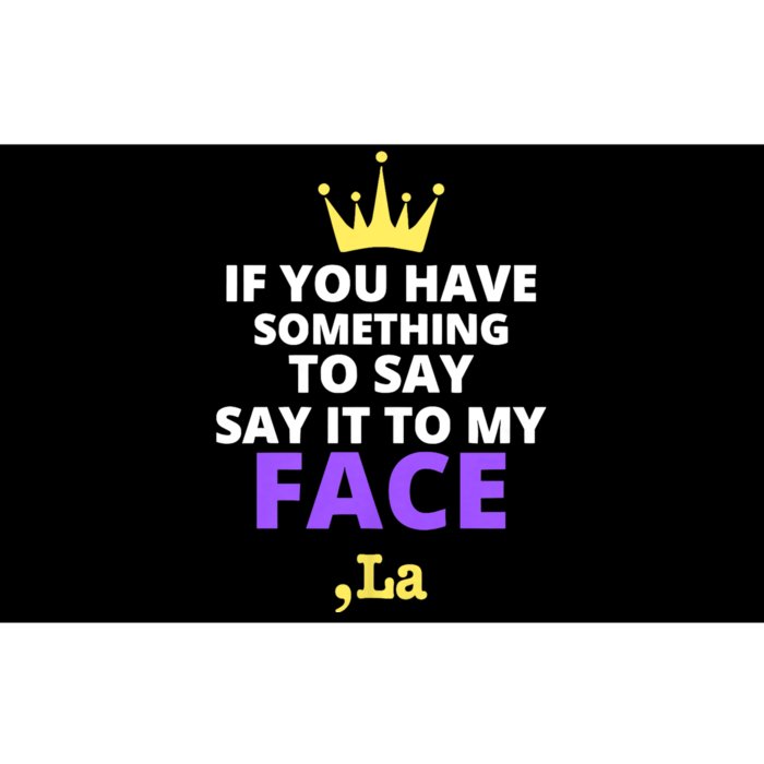 If You Have Something To Say Say It To My Face Comma La 2024 Bumper Sticker