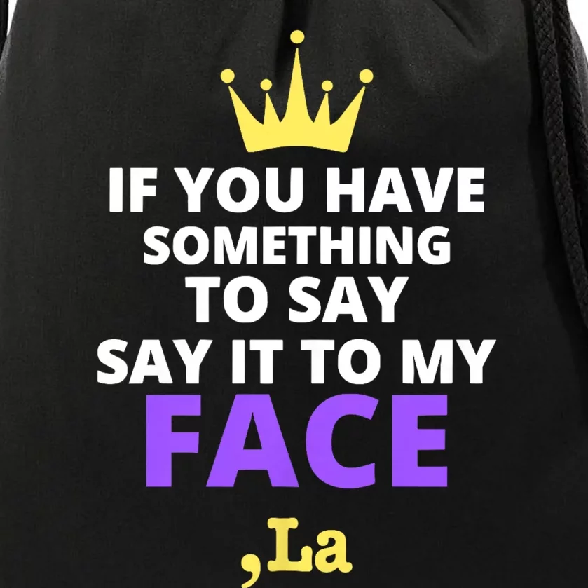 If You Have Something To Say Say It To My Face Comma La 2024 Drawstring Bag