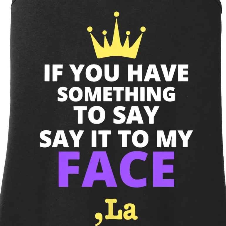 If You Have Something To Say Say It To My Face Comma La 2024 Ladies Essential Tank