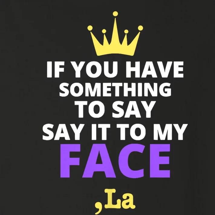 If You Have Something To Say Say It To My Face Comma La 2024 Toddler Long Sleeve Shirt