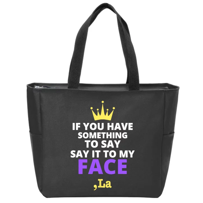 If You Have Something To Say Say It To My Face Comma La 2024 Zip Tote Bag