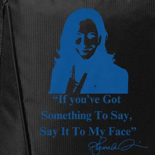 If You Have Something To Say It To My Face Kamala Harris City Backpack