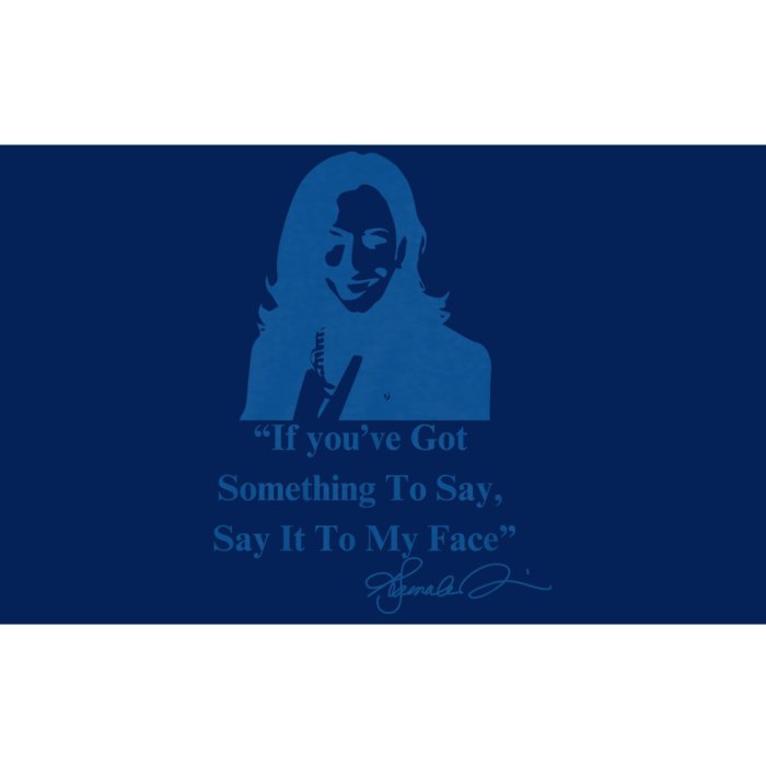 If You Have Something To Say It To My Face Kamala Harris Bumper Sticker