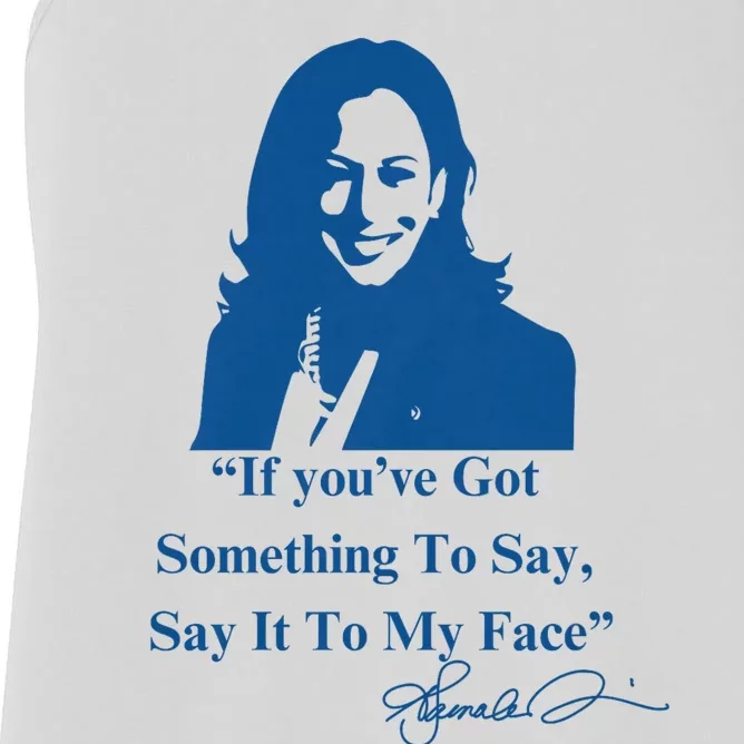 If You Have Something To Say It To My Face Kamala Harris Women's Racerback Tank