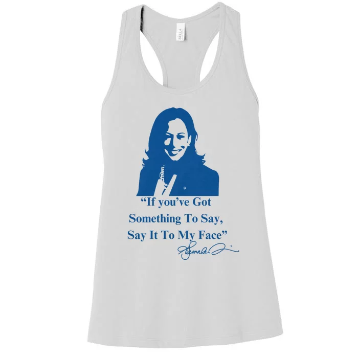 If You Have Something To Say It To My Face Kamala Harris Women's Racerback Tank