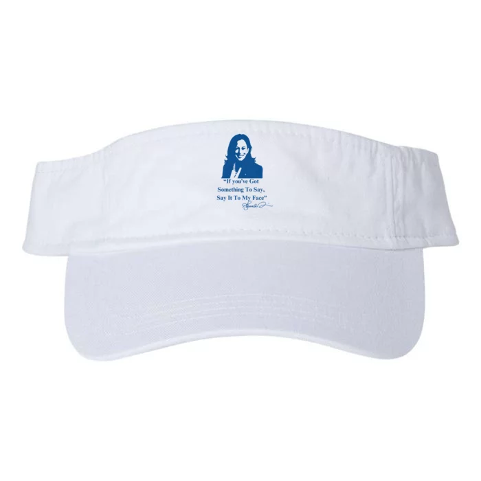 If You Have Something To Say It To My Face Kamala Harris Valucap Bio-Washed Visor