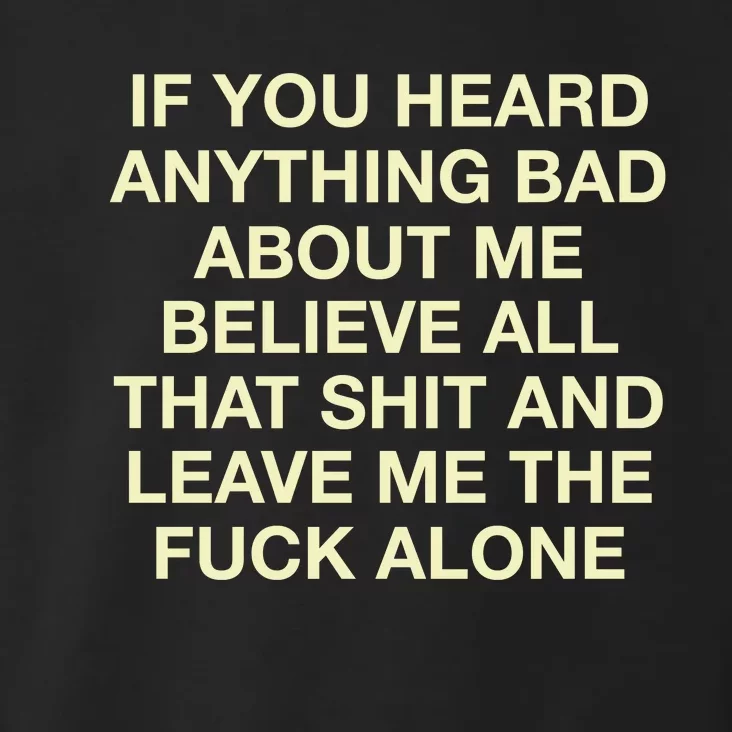 If You Heard Anything Bad About Me Believe All Toddler Hoodie