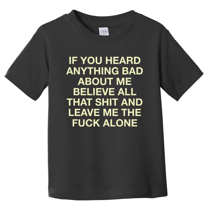 If You Heard Anything Bad About Me Believe All Toddler T-Shirt