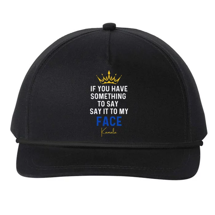 If You Have Something To Say It To My Face Kamala Harris Snapback Five-Panel Rope Hat