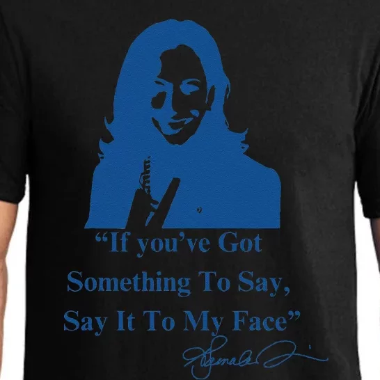 If You Have Something To Say It To My Face Kamala Harris Pajama Set