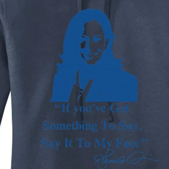 If You Have Something To Say It To My Face Kamala Harris Women's Pullover Hoodie