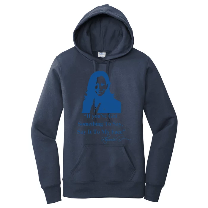 If You Have Something To Say It To My Face Kamala Harris Women's Pullover Hoodie