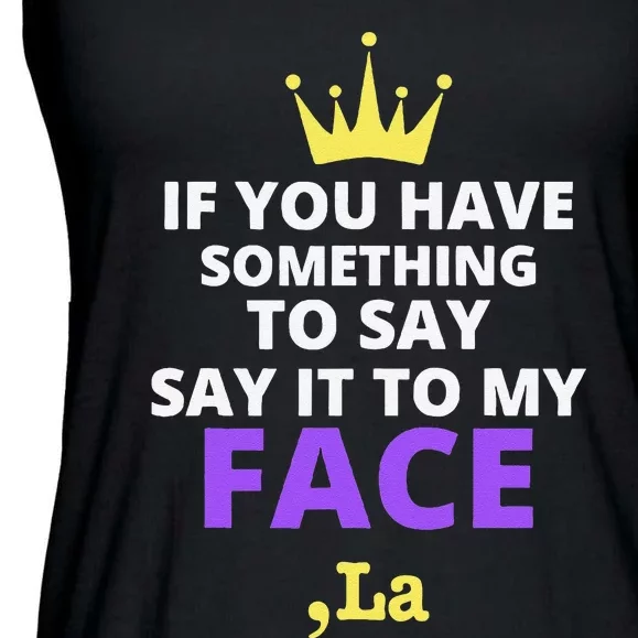 If You Have Something To Say Say It To My Face Comma La Ladies Essential Flowy Tank