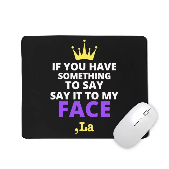 If You Have Something To Say Say It To My Face Comma La Mousepad