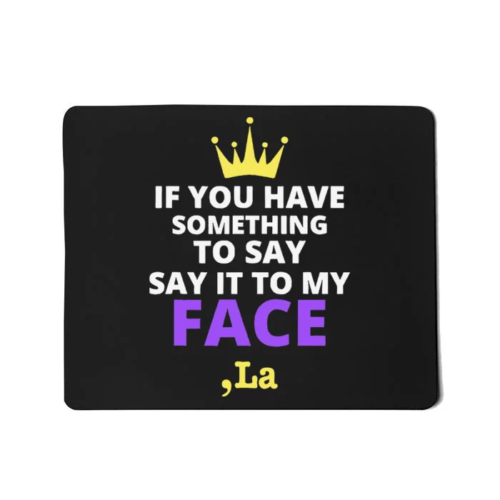 If You Have Something To Say Say It To My Face Comma La Mousepad