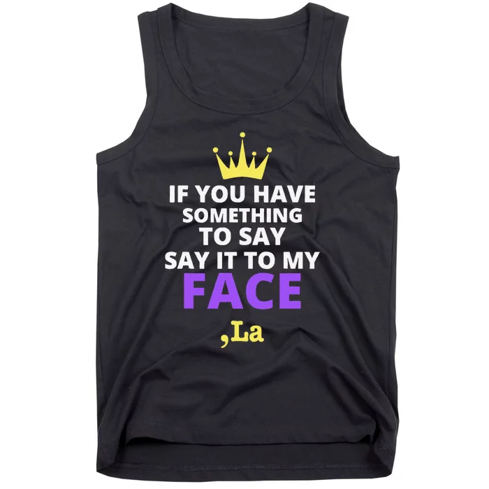 If You Have Something To Say Say It To My Face Comma La Tank Top