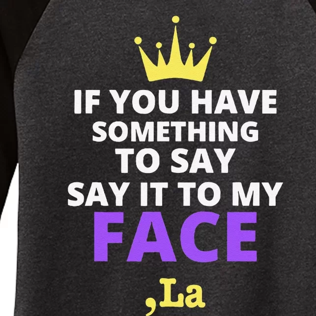 If You Have Something To Say Say It To My Face Comma La Women's Tri-Blend 3/4-Sleeve Raglan Shirt