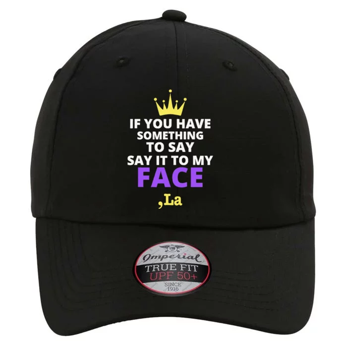 If You Have Something To Say Say It To My Face Comma La The Original Performance Cap