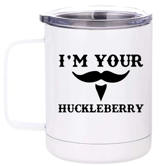 I'm Your Huckleberry Simple Design Front & Back 12oz Stainless Steel Tumbler Cup