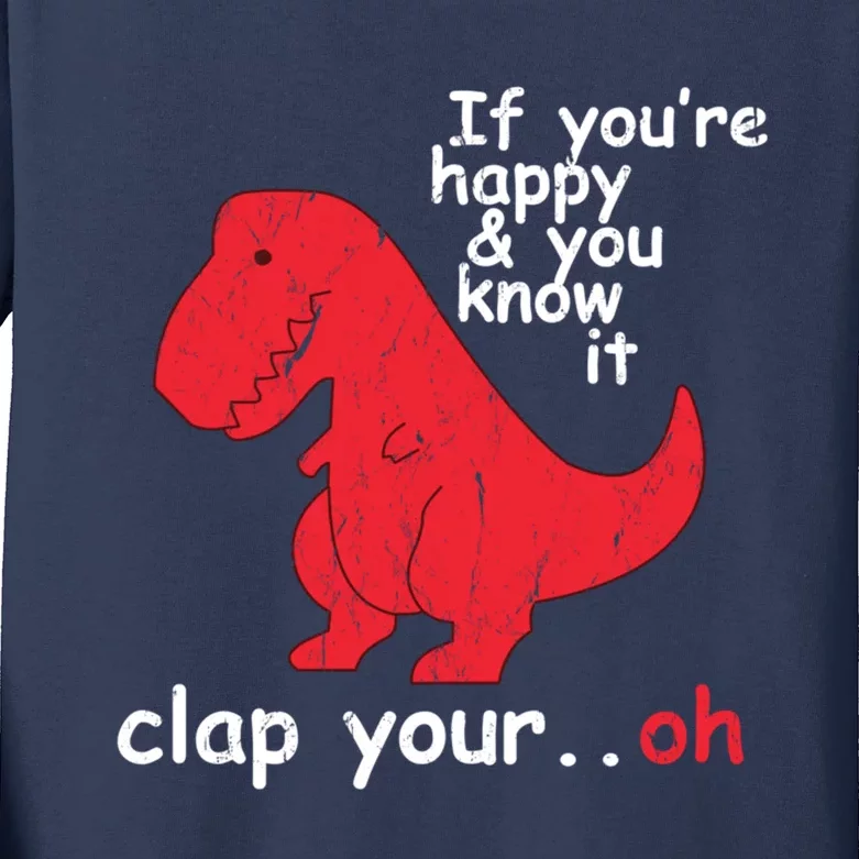 If You're Happy and You Know It Clap Your Oh Funny Trex Dino Kids Long Sleeve Shirt