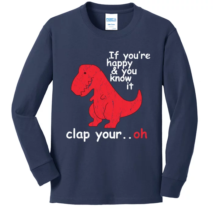 If You're Happy and You Know It Clap Your Oh Funny Trex Dino Kids Long Sleeve Shirt