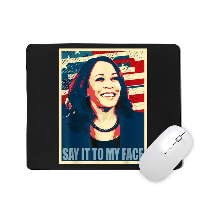 If You’Ve Have Something To Say Say It To My Face Kamala Mousepad