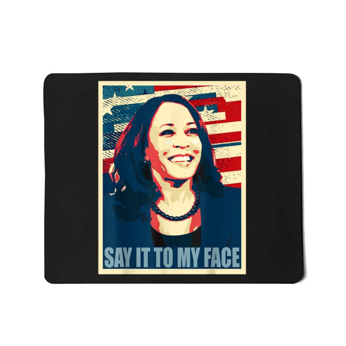 If You’Ve Have Something To Say Say It To My Face Kamala Mousepad