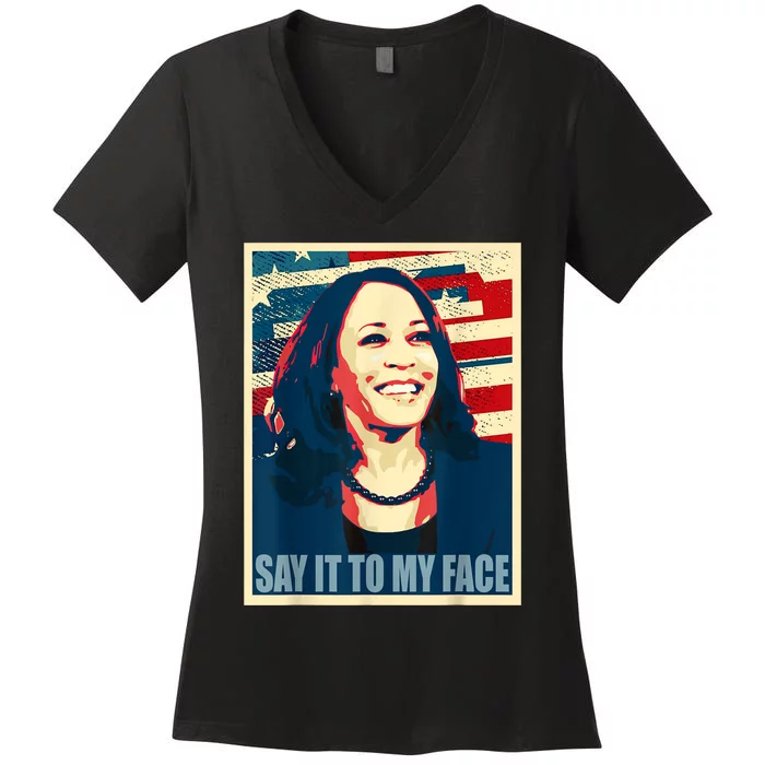 If You’Ve Have Something To Say Say It To My Face Kamala Women's V-Neck T-Shirt