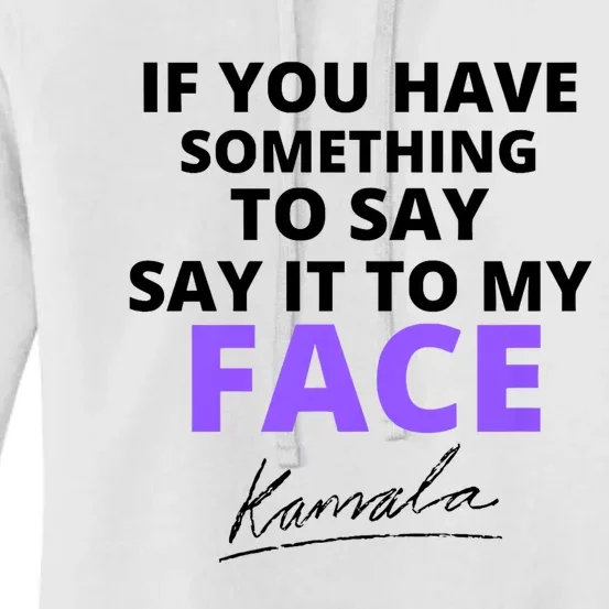 If You Have Something To Say Say It To My Face Kamala Women's Pullover Hoodie