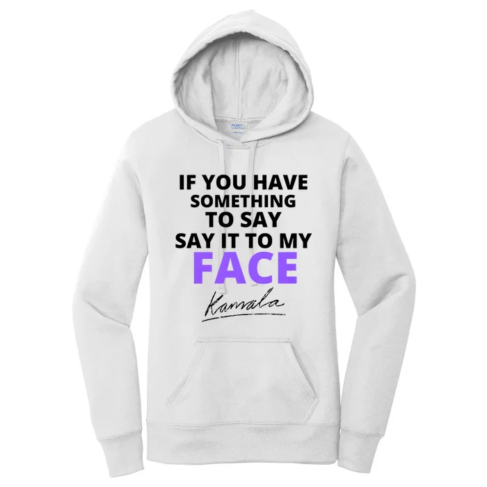 If You Have Something To Say Say It To My Face Kamala Women's Pullover Hoodie