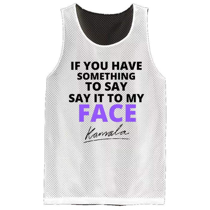 If You Have Something To Say Say It To My Face Kamala Mesh Reversible Basketball Jersey Tank