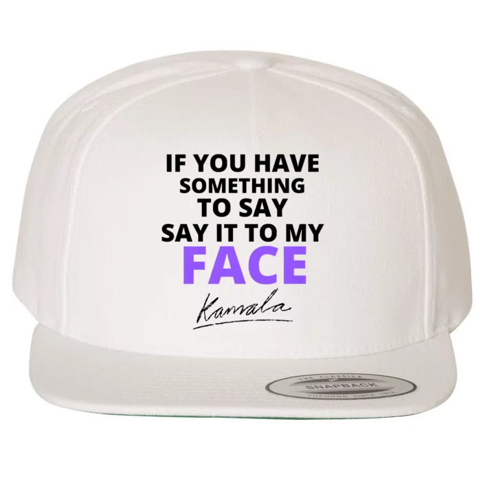 If You Have Something To Say Say It To My Face Kamala Wool Snapback Cap