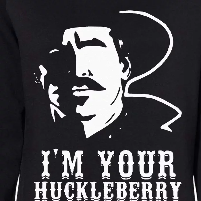 Im Your Huckleberry Cowboy Quote And Funny Sayings Womens California Wash Sweatshirt