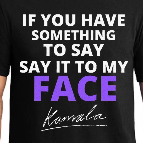 If You Have Something To Say Say It To My Face Kamala Pajama Set