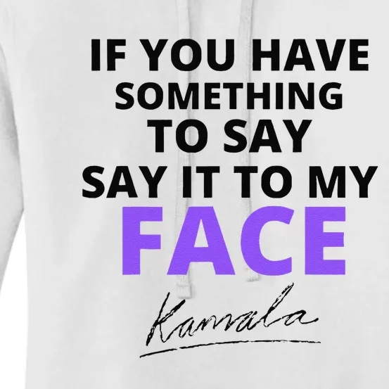 If You Have Something To Say Say It To My Face Kamala Women's Pullover Hoodie