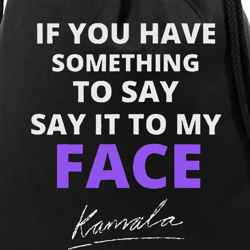 If You Have Something To Say Say It To My Face Kamala Drawstring Bag