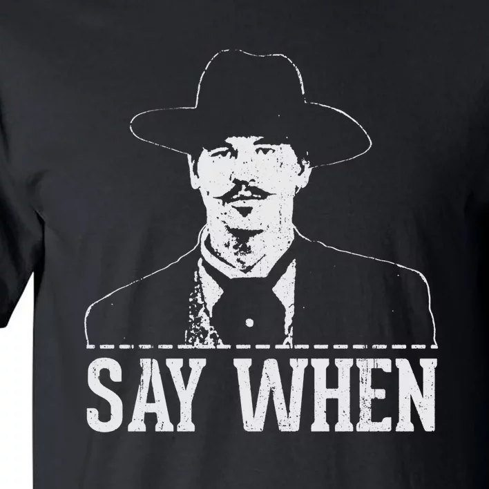 Say When Tall T-Shirt