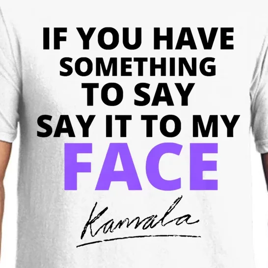 If You Have Something To Say Say It To My Face Kamala Pajama Set