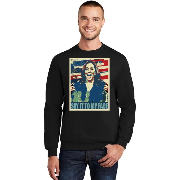 If You’Ve Have Something To Say Say It To My Face Kamala Tall Sweatshirt