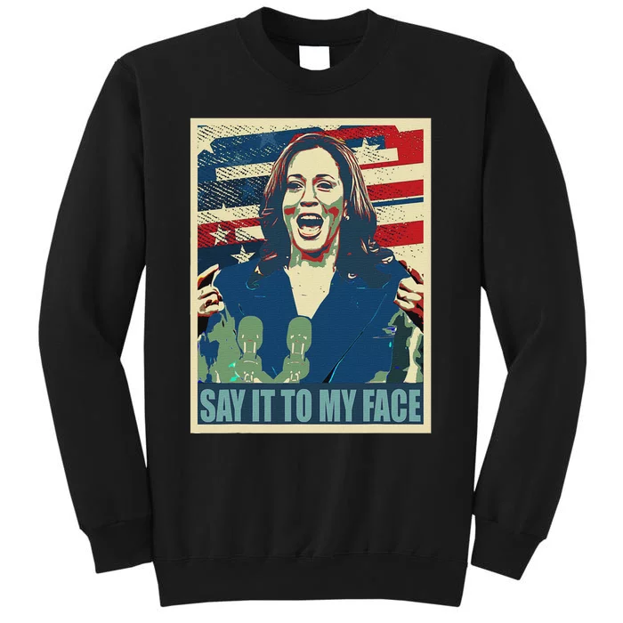 If You’Ve Have Something To Say Say It To My Face Kamala Tall Sweatshirt