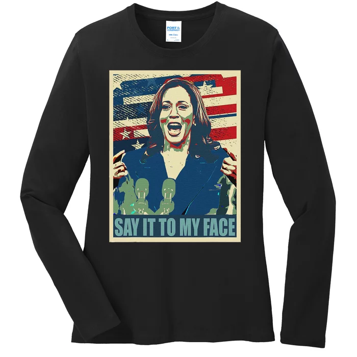 If You’Ve Have Something To Say Say It To My Face Kamala Ladies Long Sleeve Shirt