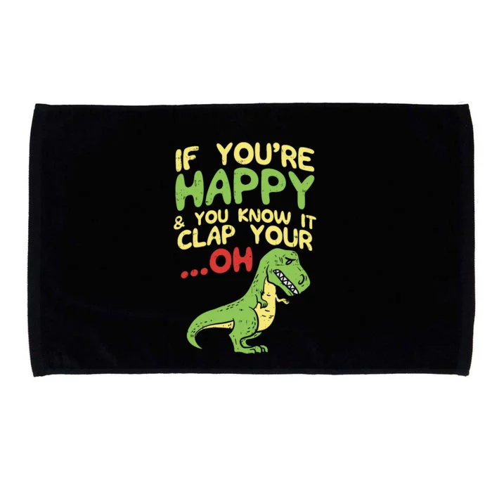 If Youre Happy And You Know It Clap Your Oh Trex Funny Dino Microfiber Hand Towel