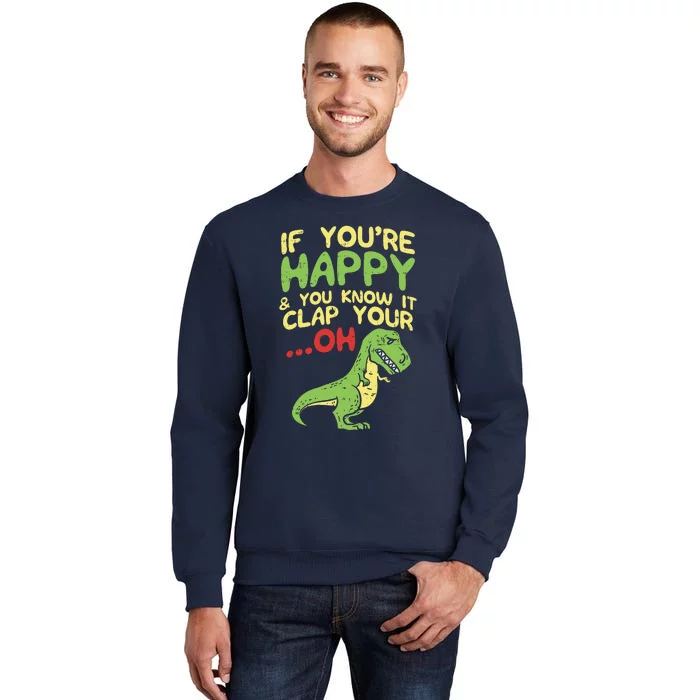 If Youre Happy And You Know It Clap Your Oh Trex Funny Dino Sweatshirt