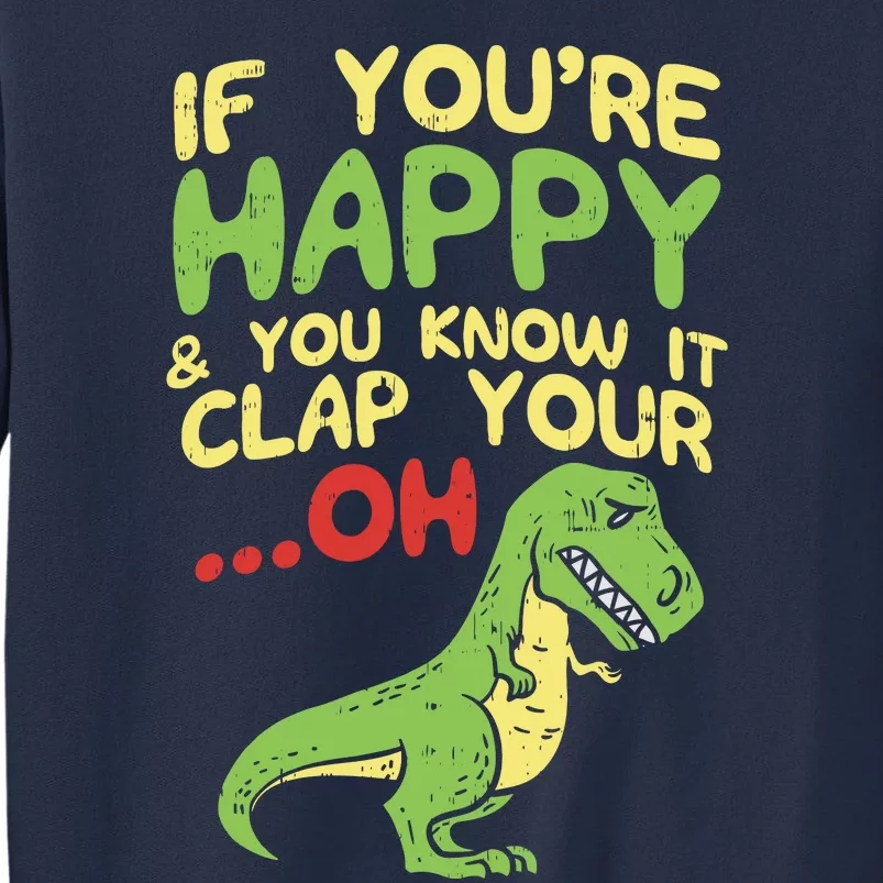 If Youre Happy And You Know It Clap Your Oh Trex Funny Dino Sweatshirt