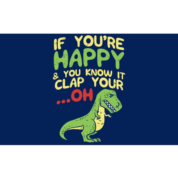 If Youre Happy And You Know It Clap Your Oh Trex Funny Dino Bumper Sticker